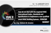 How do we deal with the required HVAC International Codes , Standards ... · How do we deal with the required HVAC International Codes , Standards and Specifications to implement