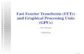 Fast Fourier Transforms (FFTs) and Graphical …ramani/cmsc828e_gpusci/DeSpain_FFT...Fast Fourier Transforms (FFTs) and Graphical Processing Units (GPUs) Kate Despain CMSC828e –