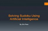 Solving Sudoku Using Artificial Intelligence - Eric Pass · So how do you solve Sudoku Puzzles? ! Slowly (I did just say it was NP-complete right) ! By using clever techniques like