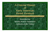 A Concise History of Early American Period Furniture Concise History of Early American Period Furniture Presented by Stanley & Eric Saperstein Artisans of the Valley A work in Progress