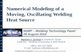 Numerical Modeling of a Moving, Oscillating Welding Heat ... · Numerical Modeling of a Moving, Oscillating Welding Heat Source Matthew F . Sinfield & Charles R. Fisher Code 611 –