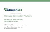 Biomass Conversion Platform - Biotechnology Innovation ... Fornero.pdf · Biomass Conversion Platform Bio Pacific Rim Summit December 8, 2014 Jeff Fornero Ph.D. VP-Engineering, Glucan