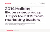 2014 Holiday E-commerce recap + Tips for 2015 from ...pages.custora.com/rs/custora/images/150128_Holiday... · 2014 Holiday E-commerce recap + Tips for 2015 from marketing leaders
