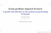 A gentle introduction to the python programming language · from python import lecture A gentle introduction to the python programming language Muli Ben-Yehuda mulix@mulix.org IBM