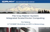 The Cray Rainier System: Integrated Scalar/Vector Computing · THE SUPERCOMPUTER COMPANY The Cray Rainier System: Integrated Scalar/Vector Computing Per Nyberg 11th ECMWF Workshop