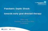 Paediatric Septic Shock - towards early goal directed therapy · Paediatric Septic Shock - towards early goal directed therapy Elliot Long Paediatric Acute Care 2011 ... 15% not given