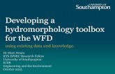 Developing a hydromorphology toolbox for the WFD Indices and... · Developing a hydromorphology toolbox for the WFD using existing data and knowledge. Dr Marc Naura KTS EPSRC Research