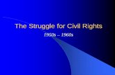 The Struggle for Civil Rights - WordPress.com · The Struggle for Civil Rights ... Kennedy’s civil rights bill ... Major effort = Mississippi Freedom Summer, 1964.