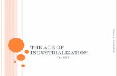 THE AGE OF INDUSTRIALIZATION - WordPress.com · PROTO-INDUSTRIALIZATION Even before factories began to dot the landscape in England and Europe, there was large-scale industrial production