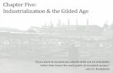 Chapter Five: Industrialization & the Gilded Age · Chapter Five: Industrialization & the Gilded Age “If you want to succeed you should strike out on new paths, rather than travel