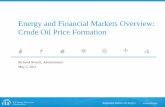 Energy and Financial Markets Overview: Crude Oil Price ... ·  Richard Newell, Administrator May 5, 2011 Energy and Financial Markets Overview: Crude Oil Price Formation