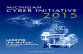 MICHIGAN CYBER INITIATIVE 2015 · 2016-02-25 · 2 Michigan has become the leader among states in cybersecurity. Since I launched the Michigan Cyber Initiative in 2011, the state