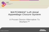 WATCHMAN Left Atrial Appendage Closure System · WATCHMAN® Left Atrial Appendage Closure System ... AF is the most common cardiac arrhythmia 1. Affects 1% ... source of blood clots