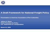 A Draft Framework for National Freight Policy · A Draft Framework for National Freight Policy ... • Highway builders ... Maximize the safety and security of the freight transportation