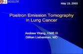 Positron Emission Tomography in Lung Cancereradiology.bidmc.harvard.edu/LearningLab/respiratory/Wang.pdf · Positron Emission Tomography in Lung Cancer ... 30 pack-year smoking Hxand