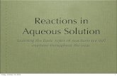 Reactions in Aqueous Solution - Wikispacesin+Aqueous... · Reactions in Aqueous Solution Learning the basic types of reactions we will examine throughout the year. Friday, October