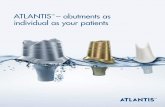 ATLANTIS – abutments as individual as your patients · the existing abutment design. The digital technology of the ATLANTIS ™ solution eliminates the time needed for additional