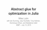 optimization in Julia Abstract glue for ISMP – July 13 ... · Abstract glue for optimization in Julia Miles Lubin with Iain Dunning, Joey Huchette, Tony Kelman, Dominique Orban,