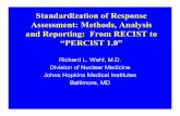 Standardization of Response Assessment: Methods ... · Standardization of Response Assessment: Methods, Analysis and Reporting: From RECIST to “PERCIST 1.0” Richard L. Wahl, M.D.