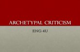 Archetypal Criticism - … · From sexual urges to Archetypes • Sigmund Freud and Carl Jung were both interested in the role of the unconscious mind. • They quickly formed a strong
