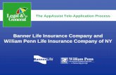 Banner Life Insurance Company and William Penn Life ... 1518 AppAssist 11.09.pdf · Banner Life Insurance Company and. ... Insurance Interview. How to Submit Business Via. e-Link