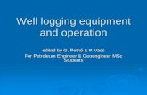Well logging equipment and operation - University of Miskolcgeofizika.uni-miskolc.hu/Oktatok/vass/Well_logging_equipment.pdf · Darwin V. Ellis, Julian M. Singer: Well logging for