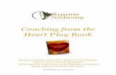 Coaching from the Heart Play Book - Equine Alchemy ...€¦ · Coaching from the Heart Play Book ... Years into my studies, ... modern Westerners typically point to their heads.
