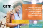 Addressing 7nm Arm® DynamIQ™ cluster design … · Early access to new Arm IP during RTL development cycle enables better understanding of EDA requirements ... RTL synthesis to