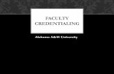 FACULTY CREDENTIALING - Welcome to AAMU · Faculty credentialing is a process that ensures that faculty are qualified to teach each course that they are ... Schools (SACS) Comprehensive
