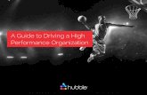 A Guide to Driving a High Performance Organizationfiles.gohubble.com/...to_Driving_a_High_Performance_Organization.pdf · company wants to be a High Performance Organization (HPO).
