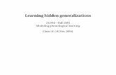 Learning hidden generalizations - MIT … · Learning hidden generalizations 24.964—Fall 2004 Modeling phonological learning Class 10 (18 Nov, 2004) 24.964—Class 10 18 Nov, 2004