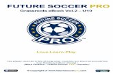 FUTURE SOCCER PRO - Amazon Web Services SOCCER PRO Love.Learn.Play Grassroots eBook Vol.2 TM Grassroots eBook Vol.2 – U10 This eBook is to support the coaches currently working in