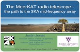 The MeerKAT radio telescope - ASSA MeerKAT radio telescope - the path to the SKA mid-frequency array ASSA Symposium –SAAO, Cape Town –13th October 2012 Justin Jonas Associate Director: