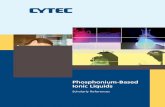 Phosphonium-Based Ionic Liquids - Monash University · 2 Phosphonium-Based Ionic Liquids Cytec is the global leader in phosphine and phosphorus derivatives. We offer a range of phosphonium-based