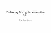 Delaunay Triangulations on the GPU - School of Computingmaljovec/files/DT_on_the_GPU_Print.pdf · Delaunay Triangulation on the GPU Dan Maljovec. ... Chain Up Voronoi Vertices •Parallel