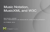 Music Notation, MusicXML and W3C · Music Notation, MusicXML and W3C MICHAEL GOOD! VICE PRESIDENT OF RESEARCH AND DEVELOPMENT!! OCTOBER 2014!