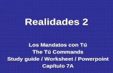 Realidades 2 - Weeblymatosnghs.weebly.com/uploads/5/6/0/8/5608358/r_2.7a_tu_command… · Realidades 2 Los Mandatos con Tú. The Tú Commands. Study guide / Worksheet / Powerpoint.