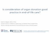 Is consideration of organ donation good practice in end-of ... · Is consideration of organ donation good ... M.D., Ph.D. Assistant Professor of Medicine, Epidemiology, ... ATS-SCCM-ISHLT-UNOS-AOPO