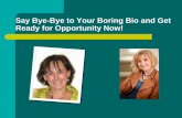 Say Bye-Bye to Your Boring Bio and Get Ready for Opportunity Now!authenticvisibility.com/TommiWolfeWebinarFinal6512.pdf · Say Bye-Bye to Your Boring Bio and Get Ready for Opportunity