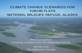 CLIMATE CHANGE SCENARIOS FOR YUKON … Flats...CLIMATE CHANGE SCENARIOS FOR YUKON FLATS NATIONAL WILDLIFE REFUGE, ALASKA Anna Springsteen University of Alaska and The Wilderness Society