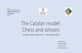 The Catalan model: Chess and schools · The Catalan model: Chess and schools London Chess Conference – December 2016 Josep Serra. Marta Amigó. Laura Garcia. Carme Saurina