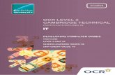 OCR LEVEL 2 CAMBRIDGE TECHNICAL · ocr level 2 cambridge technical certificate/diploma in it developing computer games y/601/3348 level 2 unit 22 guided learning hours: 60 unit credit