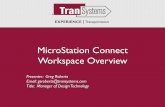 MicroStation Connect Workspace .MicroStation Connect Workspace Overview Presenter: Greg Roberts ...