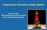 Larry W. Lake The University of Texas at Austin Larry Lake ... · Capacitance Resistance Model Update Larry W. Lake The University of Texas at Austin Larry_Lake@mail.utexas.edu