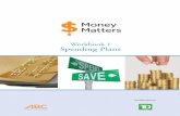 Workbook 1 Spending Plans - ABC Money Matters · 1 Welcome to Money Matters! We designed Money Matters to help you take better care of yourself by taking better care of your money.