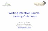 Writing Effective Course Learning Outcomes€¦Writing Effective Course Learning Outcomes Jeffrey E. Froyd Research Professor Texas A&M University froyd@tamu.edu