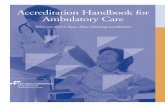 Accreditation Handbook for Ambulatory Care · This Accreditation Handbook for Ambulatory Care is designed to provide an overview of the accreditation process. ... Standards Interpretation