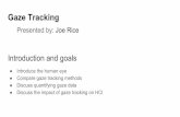 Gaze Tracking - Michigan Technological University Tracking Presented by: Joe Rice Introduce the human eye Compare gaze tracking methods Discuss quantifying gaze data ... human eyes