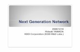 Next Next Generation NetworkGeneration Network - TT · Next Next Generation NetworkGeneration Network 2008/12/16 Hideaki YAMADAHideaki YAMADA KDDI Corporation ... Access Network,