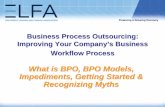 What is BPO, BPO Models, Impediments, Getting Started ... · Business Process Outsourcing: Improving Your Company’s Business Workflow Process What is BPO, BPO Models, Impediments,